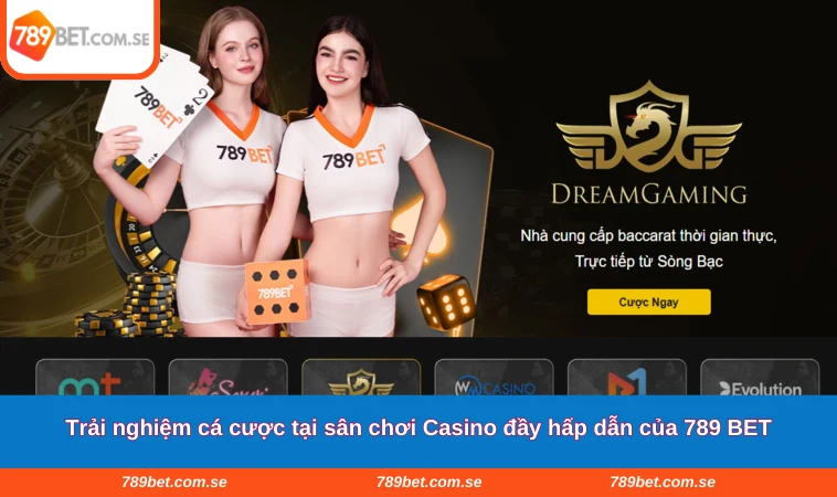 Trải nghiệm cá cược tại sân chơi Casino đầy hấp dẫn của 789 BET