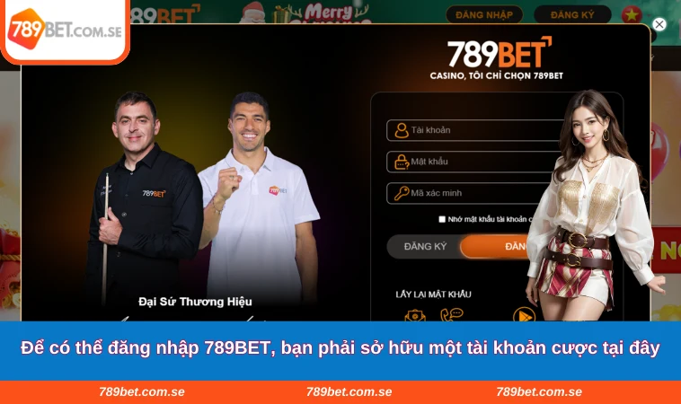 Để có thể đăng nhập 789BET, bạn phải sở hữu một tài khoản cược tại đây