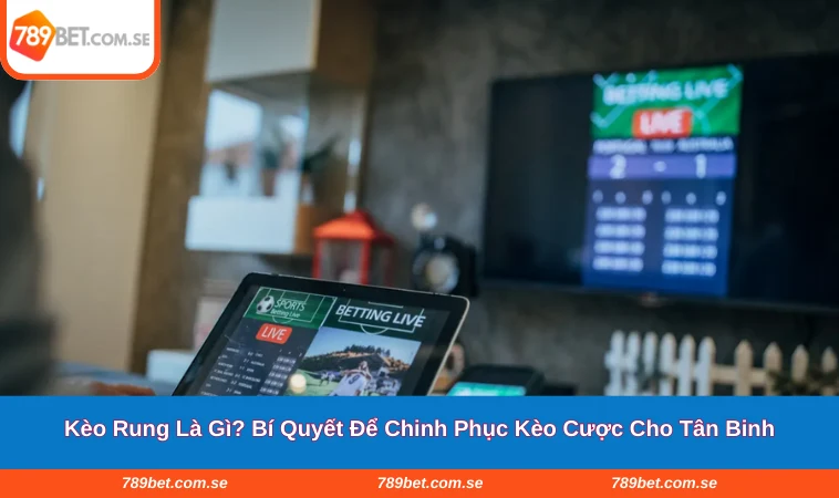 Kèo Rung Là Gì