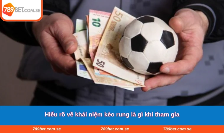 Hiểu rõ về khái niệm kèo rung là gì khi tham gia