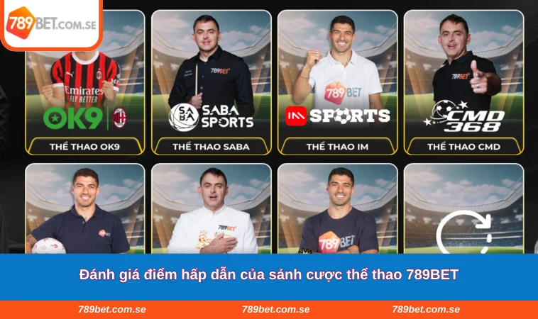 Đánh giá điểm hấp dẫn của sảnh cược thể thao 789BET